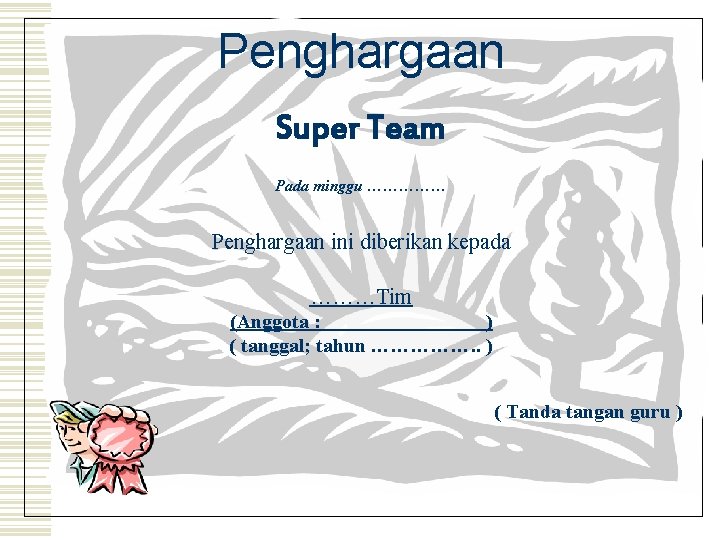 Penghargaan Super Team Pada minggu …………… Penghargaan ini diberikan kepada ………Tim (Anggota : )