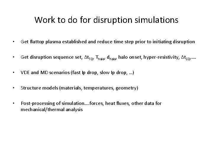 Work to do for disruption simulations • Get flattop plasma established and reduce time