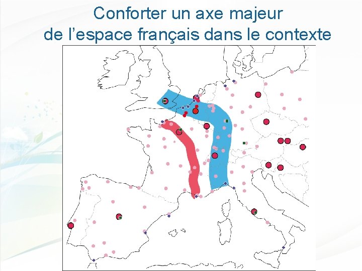 Conforter un axe majeur de l’espace français dans le contexte européen 