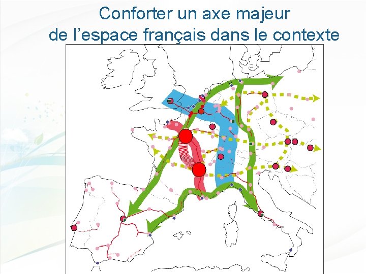 Conforter un axe majeur de l’espace français dans le contexte européen 