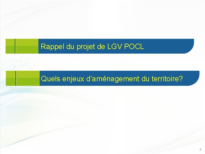 Rappel du projet de LGV POCL Quels enjeux d’aménagement du territoire? 2 