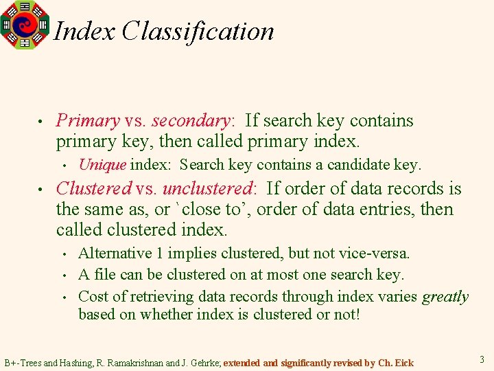 Index Classification • Primary vs. secondary: If search key contains primary key, then called