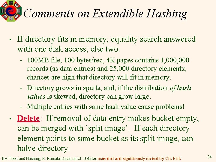 Comments on Extendible Hashing • If directory fits in memory, equality search answered with