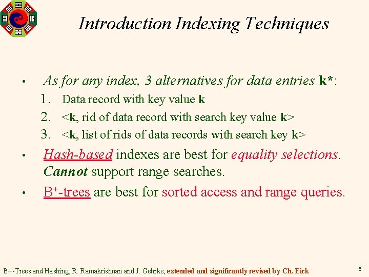 Introduction Indexing Techniques • • • As for any index, 3 alternatives for data