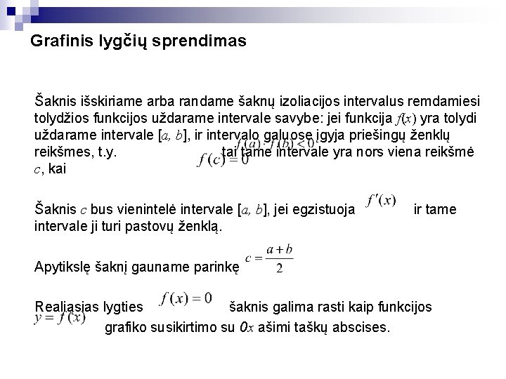 Grafinis lygčių sprendimas Šaknis išskiriame arba randame šaknų izoliacijos intervalus remdamiesi tolydžios funkcijos uždarame