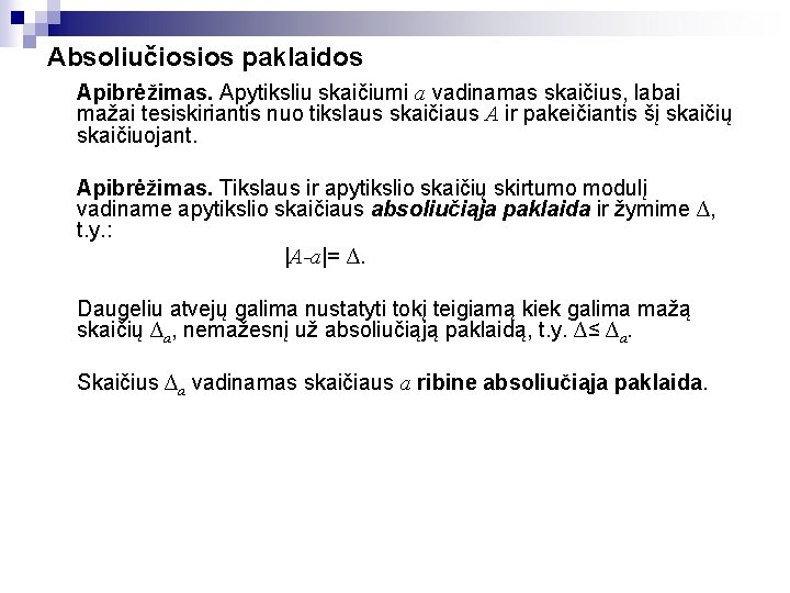 Absoliučiosios paklaidos Apibrėžimas. Apytiksliu skaičiumi a vadinamas skaičius, labai mažai tesiskiriantis nuo tikslaus skaičiaus