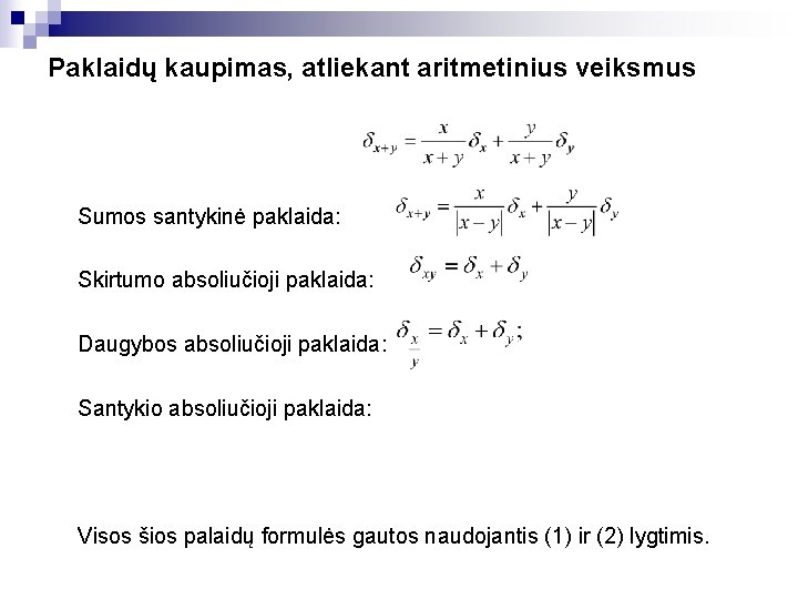 Paklaidų kaupimas, atliekant aritmetinius veiksmus Sumos santykinė paklaida: Skirtumo absoliučioji paklaida: Daugybos absoliučioji paklaida: