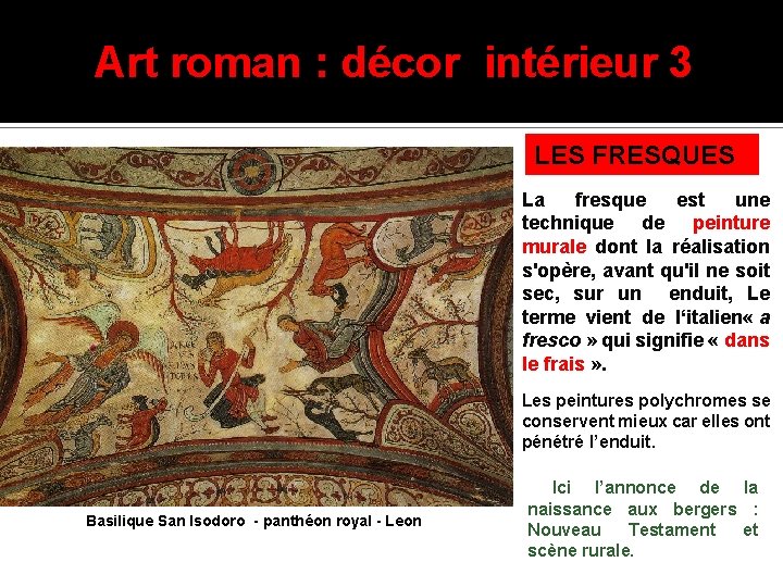 Art roman : décor intérieur 3 LES FRESQUES La fresque est une technique de