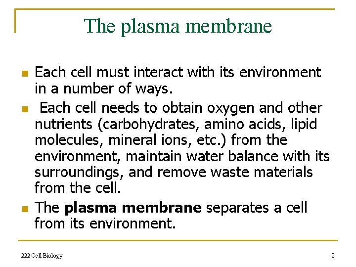 The plasma membrane n n n Each cell must interact with its environment in