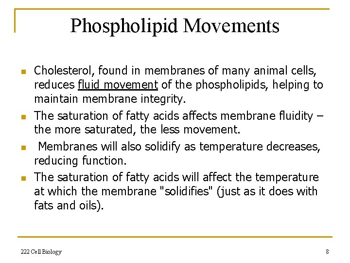 Phospholipid Movements n n Cholesterol, found in membranes of many animal cells, reduces fluid