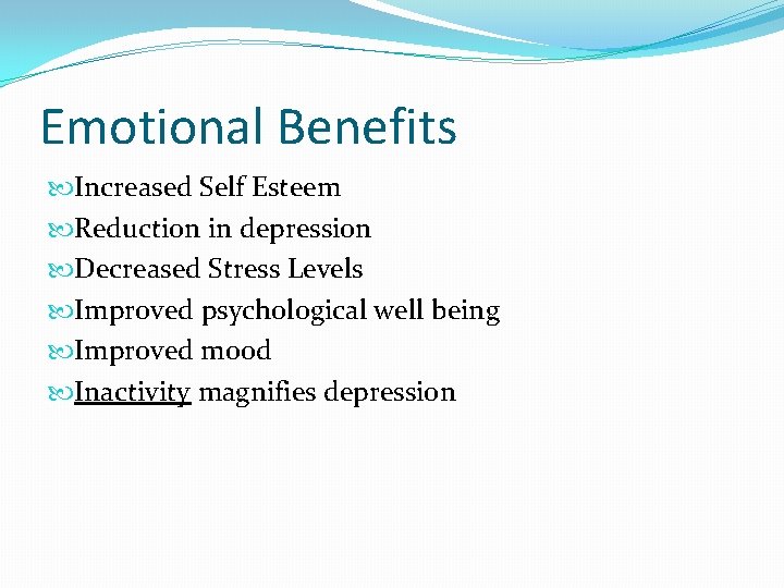 Emotional Benefits Increased Self Esteem Reduction in depression Decreased Stress Levels Improved psychological well