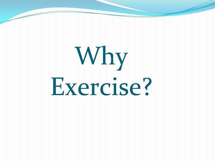 Why Exercise? 