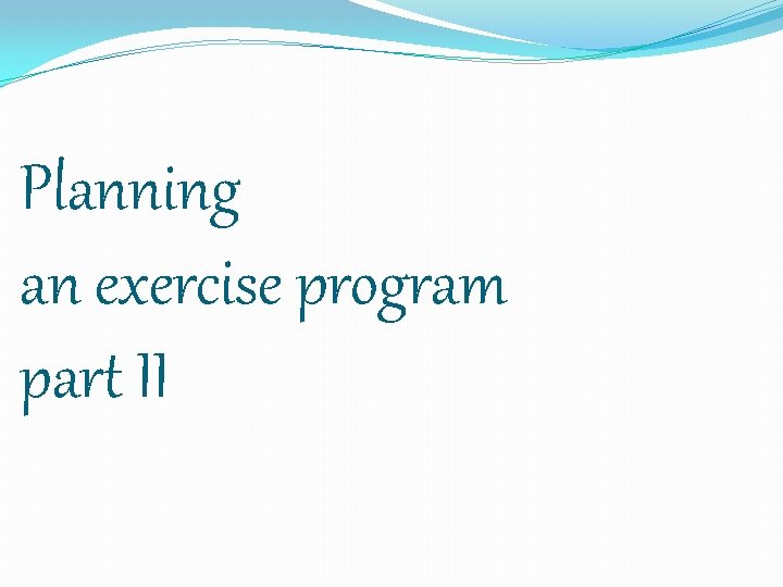 Planning an exercise program part II 