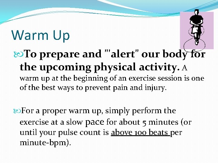 Warm Up To prepare and "'alert" our body for the upcoming physical activity. A