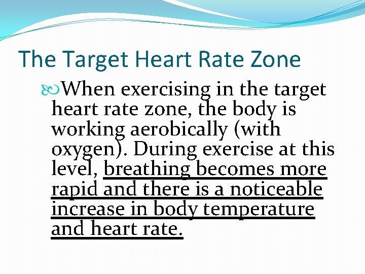 The Target Heart Rate Zone When exercising in the target heart rate zone, the