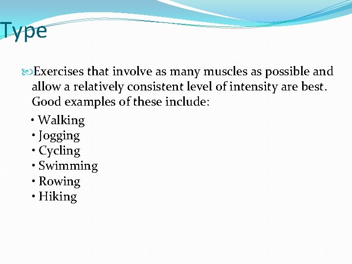Type Exercises that involve as many muscles as possible and allow a relatively consistent