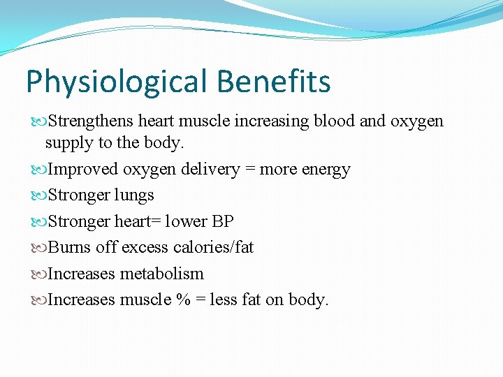 Physiological Benefits Strengthens heart muscle increasing blood and oxygen supply to the body. Improved