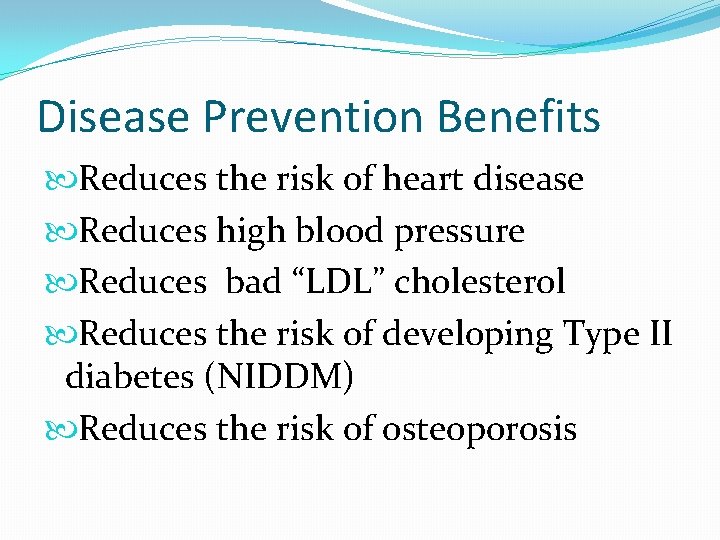 Disease Prevention Benefits Reduces the risk of heart disease Reduces high blood pressure Reduces