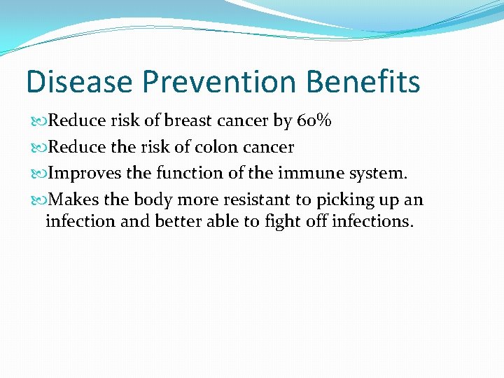 Disease Prevention Benefits Reduce risk of breast cancer by 60% Reduce the risk of