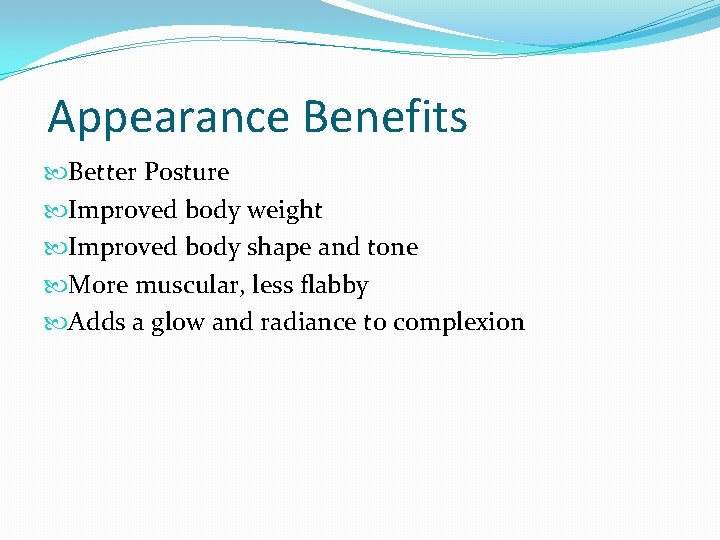Appearance Benefits Better Posture Improved body weight Improved body shape and tone More muscular,
