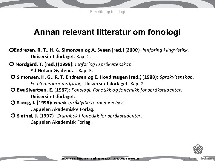 Fonetikk og fonologi Annan relevant litteratur om fonologi Endresen, R. T. , H. G. Fonetikk og fonologi Annan relevant litteratur om fonologi Endresen, R. T. , H. G.
