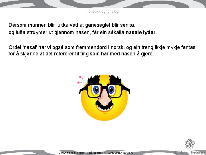Fonetikk og fonologi Dersom munnen blir lukka ved at ganeseglet blir senka, og lufta Fonetikk og fonologi Dersom munnen blir lukka ved at ganeseglet blir senka, og lufta