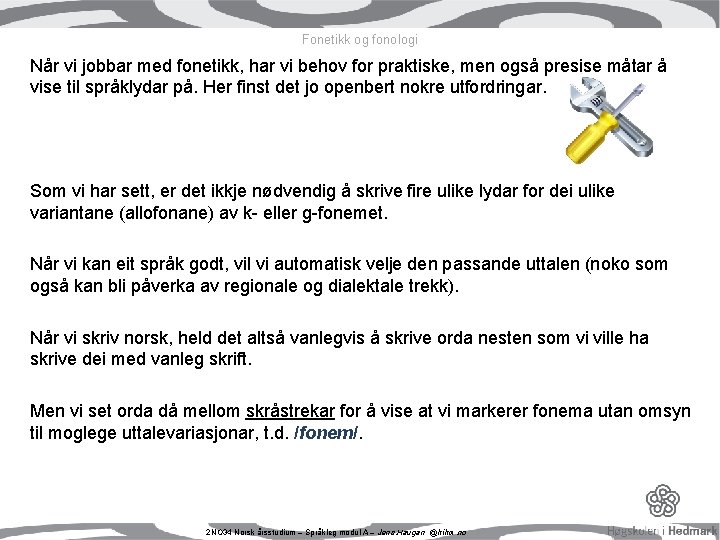 Fonetikk og fonologi Når vi jobbar med fonetikk, har vi behov for praktiske, men Fonetikk og fonologi Når vi jobbar med fonetikk, har vi behov for praktiske, men