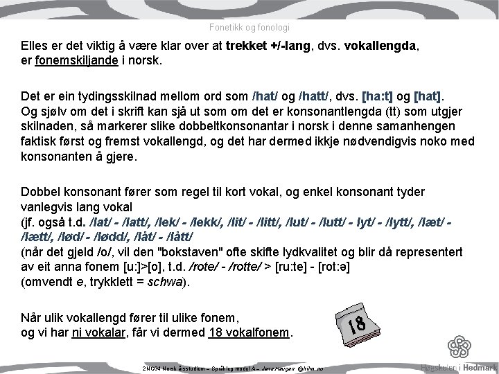 Fonetikk og fonologi Elles er det viktig å være klar over at trekket +/-lang, Fonetikk og fonologi Elles er det viktig å være klar over at trekket +/-lang,