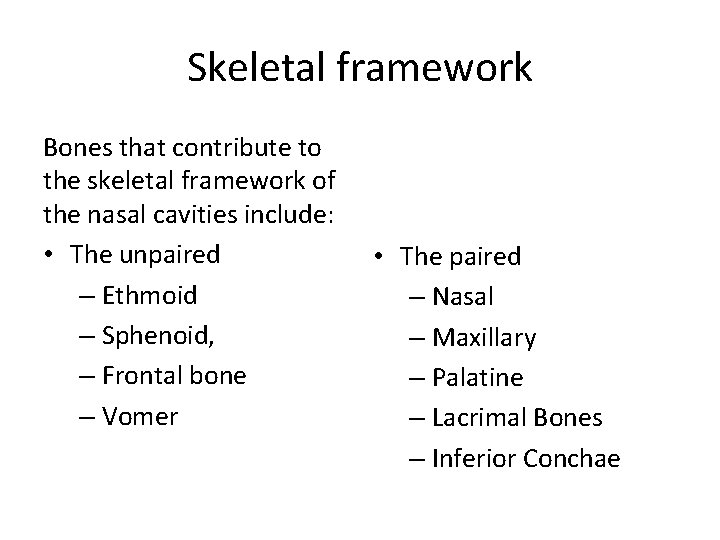 Skeletal framework Bones that contribute to the skeletal framework of the nasal cavities include: