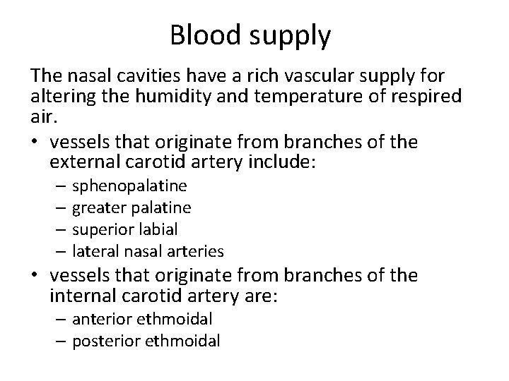 Blood supply The nasal cavities have a rich vascular supply for altering the humidity