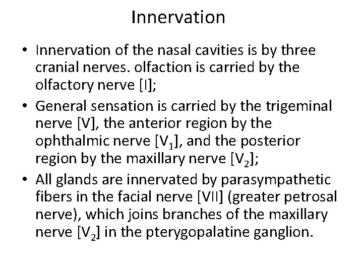 Innervation • Innervation of the nasal cavities is by three cranial nerves. olfaction is