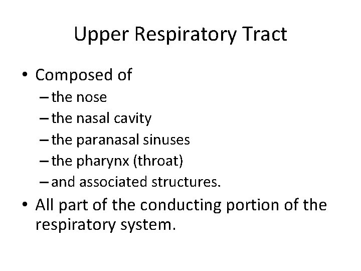 Upper Respiratory Tract • Composed of – the nose – the nasal cavity –