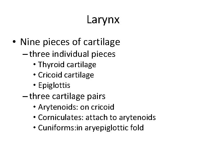 Larynx • Nine pieces of cartilage – three individual pieces • Thyroid cartilage •