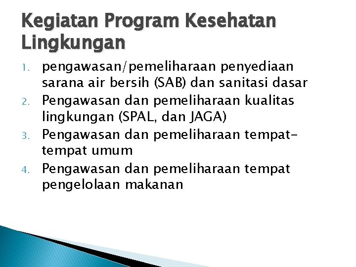 Kegiatan Program Kesehatan Lingkungan 1. 2. 3. 4. pengawasan/pemeliharaan penyediaan sarana air bersih (SAB)