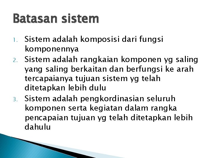 Batasan sistem 1. 2. 3. Sistem adalah komposisi dari fungsi komponennya Sistem adalah rangkaian