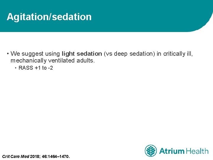 Agitation/sedation • We suggest using light sedation (vs deep sedation) in critically ill, mechanically