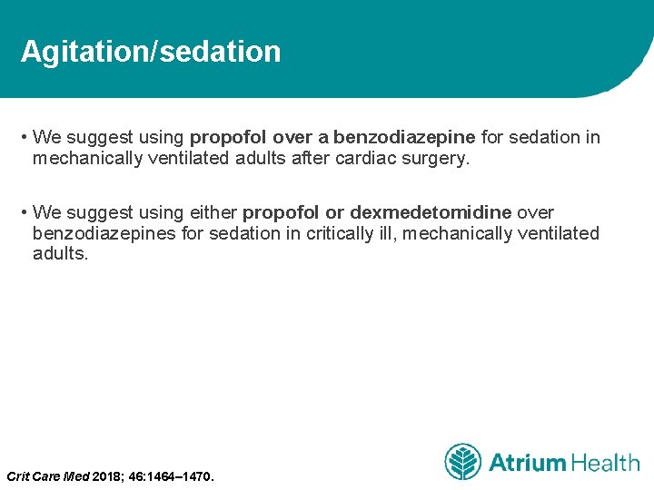 Agitation/sedation • We suggest using propofol over a benzodiazepine for sedation in mechanically ventilated