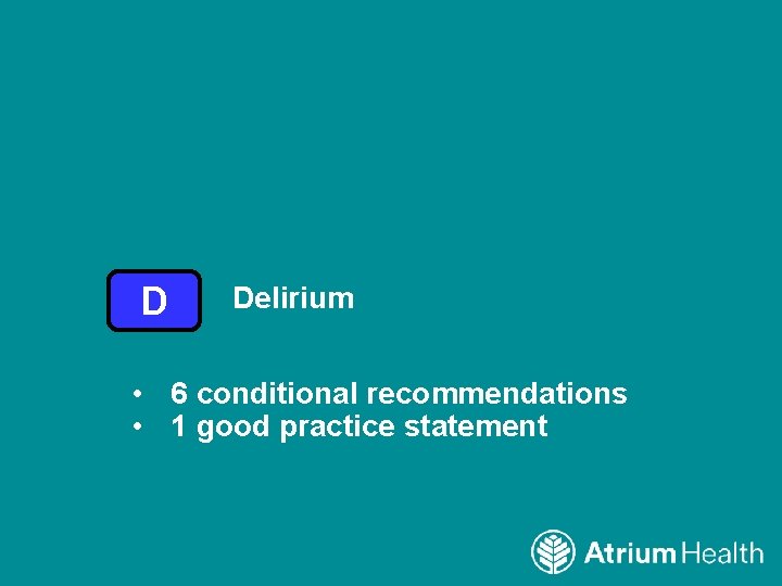 D Delirium • 6 conditional recommendations • 1 good practice statement 