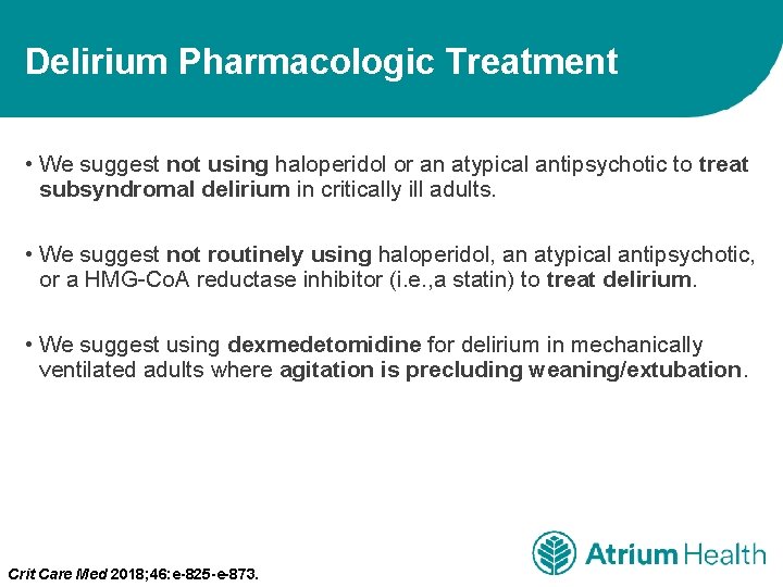 Delirium Pharmacologic Treatment • We suggest not using haloperidol or an atypical antipsychotic to