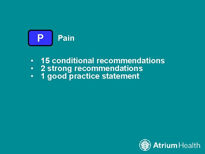 P Pain • 15 conditional recommendations • 2 strong recommendations • 1 good practice