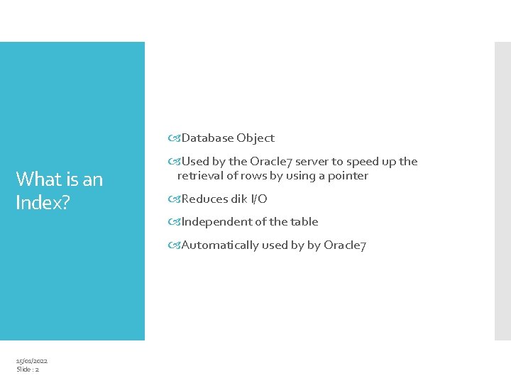 Database Object What is an Index? Used by the Oracle 7 server to