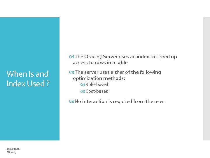  The Oracle 7 Server uses an index to speed up access to rows