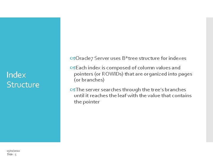  Oracle 7 Server uses B*tree structure for indexes Index Structure 15/01/2022 Slide :