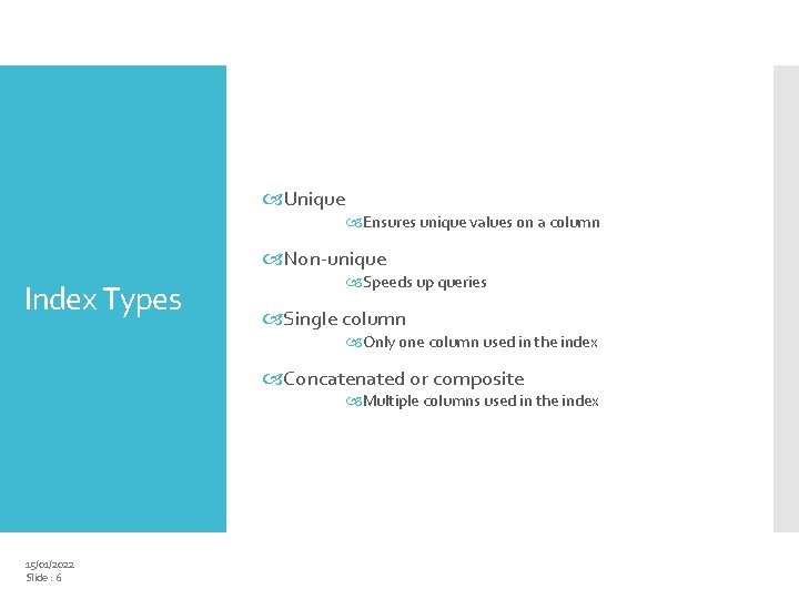  Unique Ensures unique values on a column Non-unique Index Types Speeds up queries
