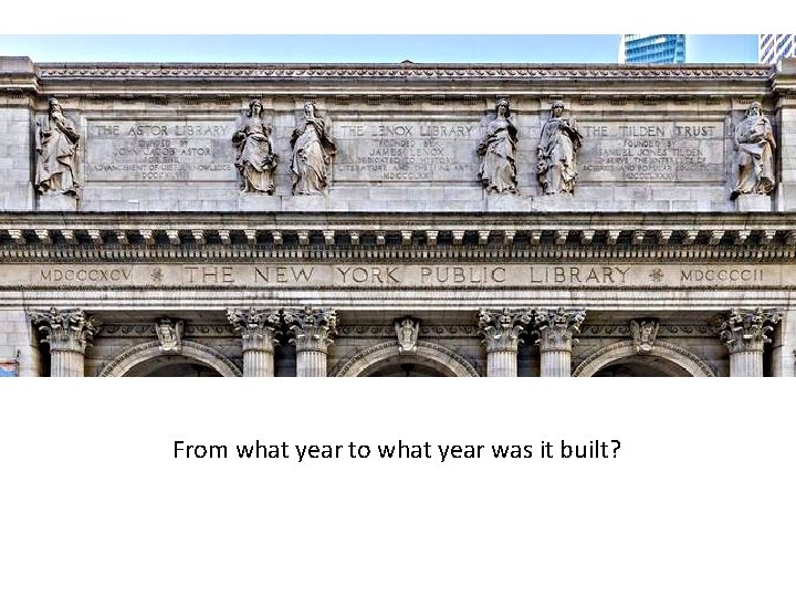 From what year to what year was it built? 