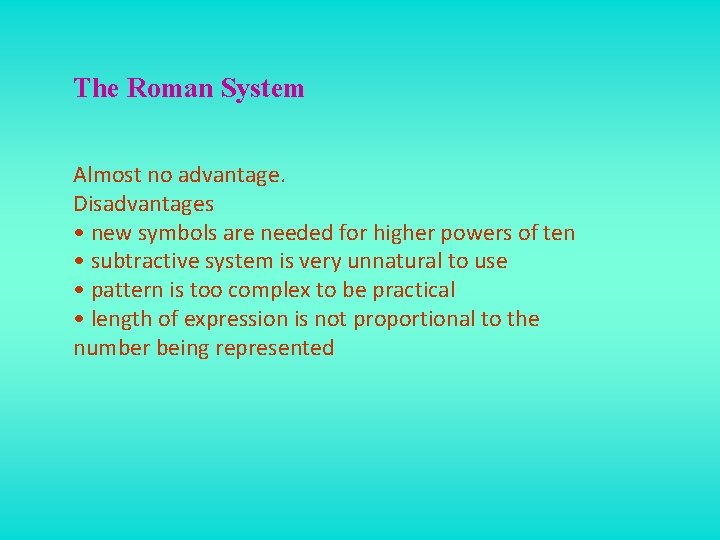 The Roman System Almost no advantage. Disadvantages • new symbols are needed for higher