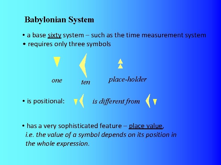 Babylonian System • a base sixty system – such as the time measurement system