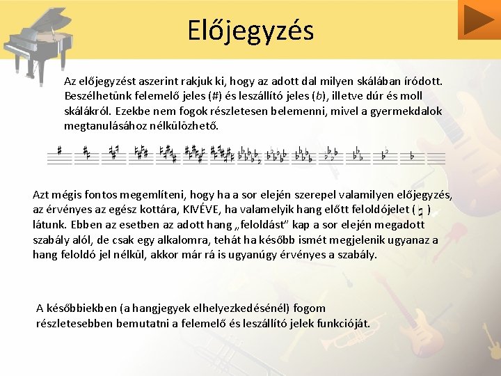 Előjegyzés Az előjegyzést aszerint rakjuk ki, hogy az adott dal milyen skálában íródott. Beszélhetünk