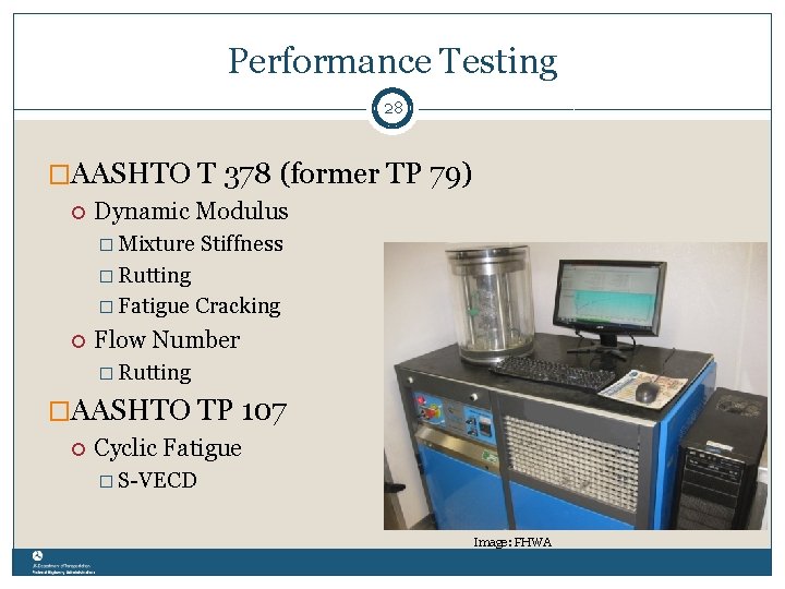 Performance Testing 28 �AASHTO T 378 (former TP 79) Dynamic Modulus � Mixture Stiffness