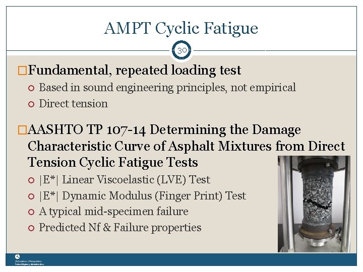 AMPT Cyclic Fatigue 30 �Fundamental, repeated loading test Based in sound engineering principles, not